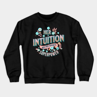 Her intuition was her favorite superpower Crewneck Sweatshirt